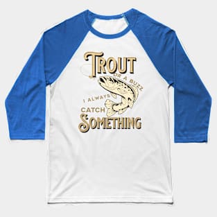 Trout Or A Buzz I Always Catch Something Baseball T-Shirt